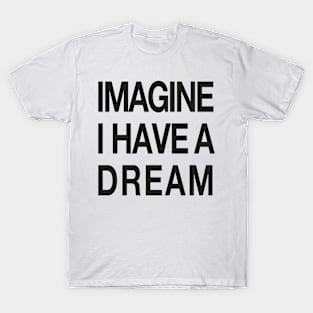 IMAGINE - I have a Dream T-Shirt